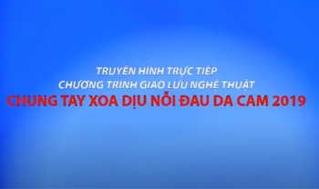 Video: Chương trình truyền hình trực tiếp: Chung tay xoa dịu nỗi đau da cam năm 2019