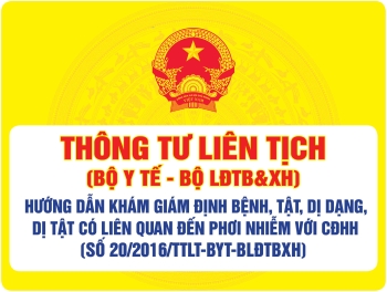 Thông tư liên tịch số 20/2016/TTLT-BYT-BLĐTBXH của Bộ Y tế, Bộ Lao động, Thương binh và Xã hội: Hướng dẫn khám giám định bệnh, tật, dị dạng, dị tật có liên quan đến phơi nhiễm với chất độc hóa học đối với người hoạt động kháng chiến và con đẻ của họ